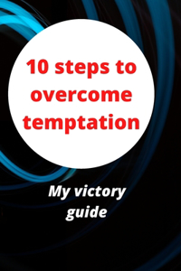 10 steps to overcome temptation