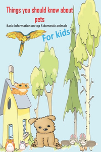Things you should know about pets Basic informationfor for kids