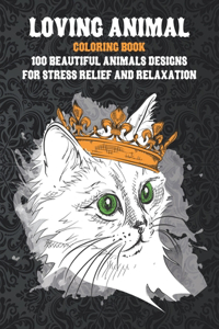 Loving Animal - Coloring Book - 100 Beautiful Animals Designs for Stress Relief and Relaxation