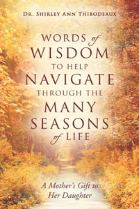 Words of Wisdom to Help Navigate Through the Many Seasons of Life