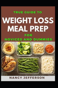 True Guide To Weight Loss Meal Prep For Novices And Dummies