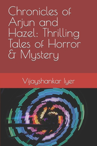 Chronicles of Arjun and Hazel: Thrilling Tales of Horror & Mystery
