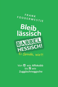 Bleib lässisch, babbel Hessisch!