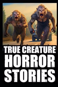 True Scary Creature Horror Stories