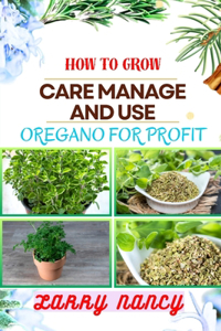 How to Grow Care Manage and Use Oregano for Profit