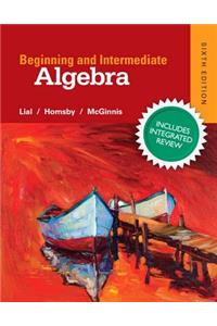Beginning & Intermediate Algebra Plus New Integrated Review Mylab Math and Worksheets-Access Card Package