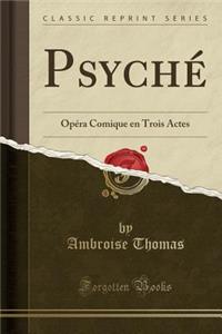Psychï¿½: Opï¿½ra Comique En Trois Actes (Classic Reprint)