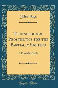 Technological Prosthetics for the Partially Sighted: A Feasibility Study (Classic Reprint)