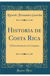 Historia de Costa Rica: El Descubrimiento y La Conquista (Classic Reprint)