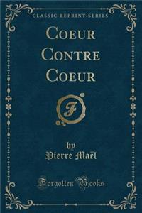 Coeur Contre Coeur (Classic Reprint)