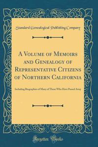 A Volume of Memoirs and Genealogy of Representative Citizens of Northern California: Including Biographies of Many of Those Who Have Passed Away (Classic Reprint)