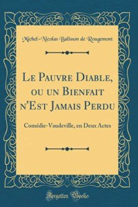 Le Pauvre Diable, ou un Bienfait n'Est Jamais Perdu