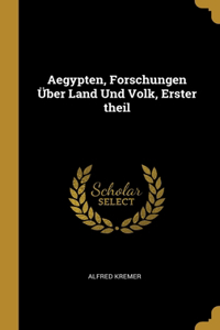 Aegypten, Forschungen Über Land Und Volk, Erster theil