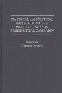 The Social and Political Implications of the 1984 Jesse Jackson Presidential Campaign