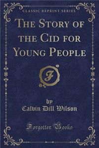 The Story of the Cid for Young People (Classic Reprint)
