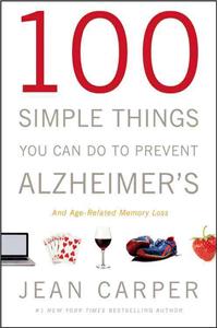 100 Simple Things You Can Do to Prevent Alzheimer's and Age-Related Memory Loss