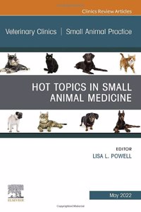 Hot Topics in Small Animal Medicine, an Issue of Veterinary Clinics of North America: Small Animal Practice