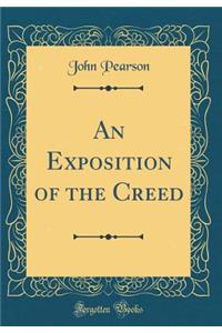 An Exposition of the Creed (Classic Reprint)