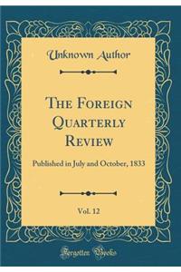 The Foreign Quarterly Review, Vol. 12: Published in July and October, 1833 (Classic Reprint)