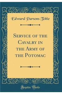 Service of the Cavalry in the Army of the Potomac (Classic Reprint)