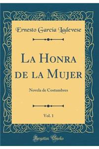 La Honra de la Mujer, Vol. 1: Novela de Costumbres (Classic Reprint)