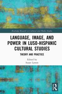 Language, Image and Power in Luso-Hispanic Cultural Studies