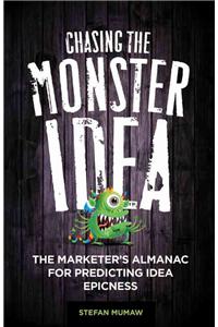 Chasing the Monster Idea: The Marketer's Almanac for Predicting Idea Epicness