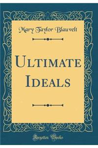 Ultimate Ideals (Classic Reprint)