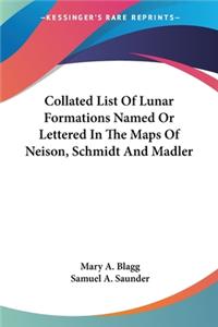 Collated List Of Lunar Formations Named Or Lettered In The Maps Of Neison, Schmidt And Madler