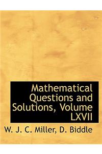 Mathematical Questions and Solutions, Volume LXVII