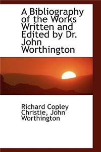 A Bibliography of the Works Written and Edited by Dr. John Worthington