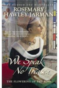 We Speak No Treason: The Flowering of the Rose