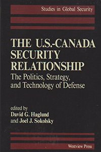 The U.S.-Canada Security Relationship: The Politics, Strategy, and Technology of Defense