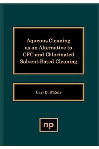 Aqueous Cleaning as an Alternative to Cfc and Chlorinated Solvent-Based Cleaning
