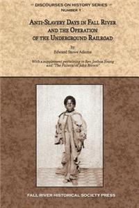 Anti-Slavery Days in Fall River and the Operation of the Underground Railroad