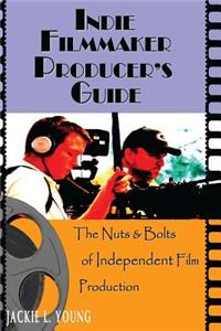 Indie Filmmaker Producer's Guide