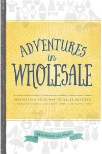 Adventures in Wholesale: Navigating Your Way to Sales Success