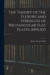 Theory of the Flexure and Strength of Rectangular Flat Plates Applied
