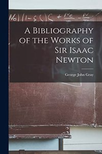 Bibliography of the Works of Sir Isaac Newton