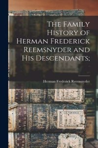 Family History of Herman Frederick Reemsnyder and his Descendants;