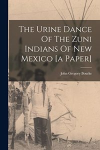 The Urine Dance Of The Zuni Indians Of New Mexico [a Paper]