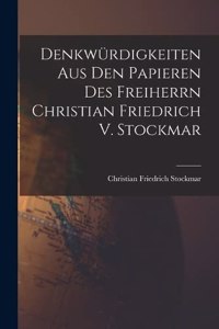 Denkwürdigkeiten Aus Den Papieren Des Freiherrn Christian Friedrich V. Stockmar