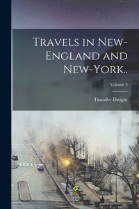 Travels in New-England and New-York..; Volume 3