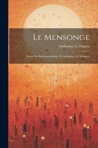 Mensonge: Étude De Psychosociologie Pathologique Et Normale
