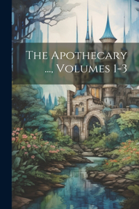 Apothecary ..., Volumes 1-3
