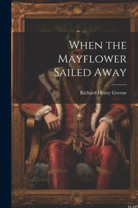 When the Mayflower Sailed Away