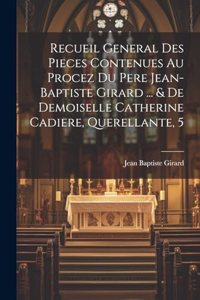 Recueil General Des Pieces Contenues Au Procez Du Pere Jean-baptiste Girard ... & De Demoiselle Catherine Cadiere, Querellante, 5