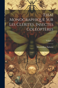 Essai Monographique Sur Les Clérites, Insectes Coléoptères; Volume 2