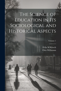 Science of Education in its Sociological and Historical Aspects; Volume 1