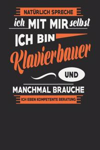 Natürlich Spreche Ich Mit Mir Selbst Ich bin Klavierbauer Und Manchmal Brauche Ich Eben Kompetente Beratung